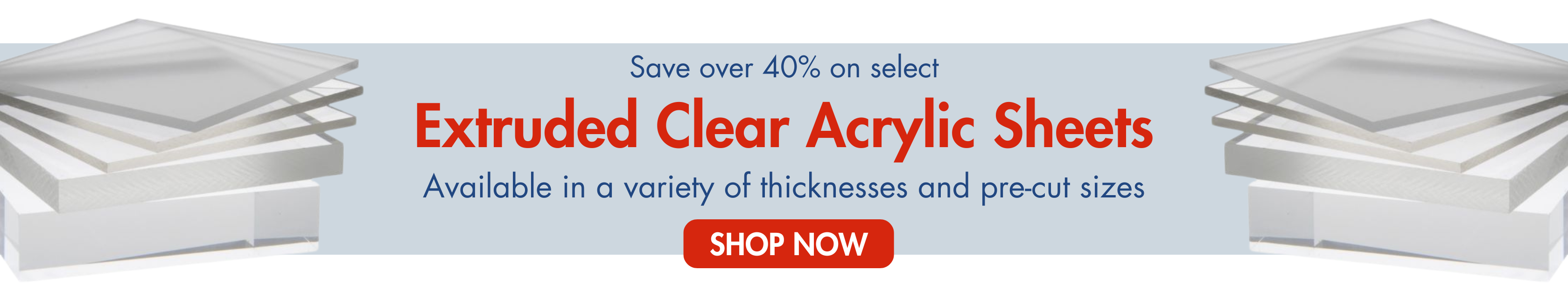 Save up to 40% on select Extruded Clear Acrylic Sheets